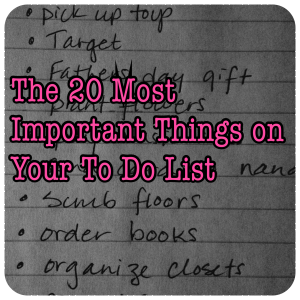 The 20 Most Important Things on Your To Do List